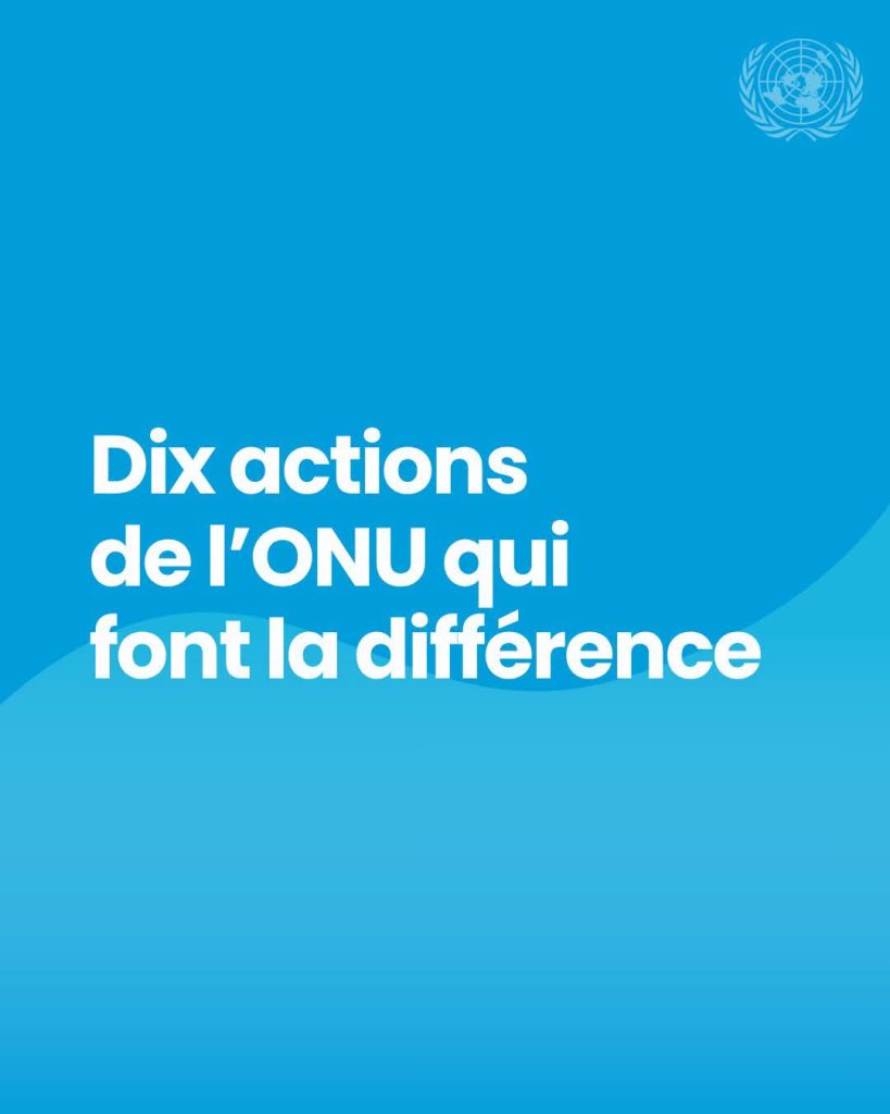 L’ONU au quotidien : Dix actions concrètes qui changent des millions de vies à travers le monde